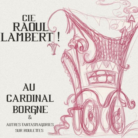 Image du spectacle Au Cardinal Borgne (& autres fantasmagories sur roulettes)